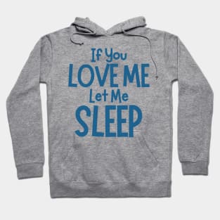 If You Love Me Let Me Sleep. Funny I Need Sleep Saying. Perfect for overtired sleep deprived mom's. Navy Hoodie